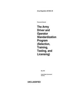 Army Regulation AR 600-55 The Army Driver and Operator Standardization Program (Selection, Training, Testing, and Licensing) May 2020