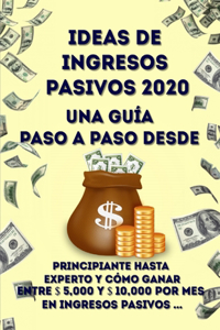 Ideas de ingresos pasivos 2020 Una guía paso a paso desde principiante hasta experto y cómo ganar entre $ 5,000 y $ 10,000 por mes en ingresos pasivos ...