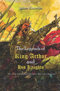 The Legends of King Arthur and His Knights