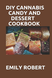 DIY Cannabis Candy and Dessert Cookbook