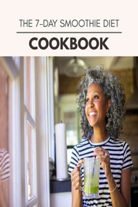 The 7-day Smoothie Diet Cookbook