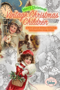 Merry Christmas Vintage Christmas Children. A Winter grayscale christmas coloring book featuring precious vintage children