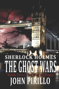 Sherlock Holmes, the Ghost Wars, Book Two, the War of Magic