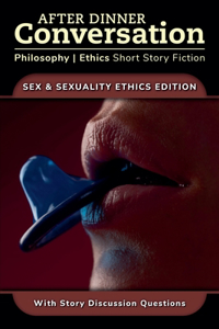 After Dinner Conversation - Sex & Sexuality Ethics