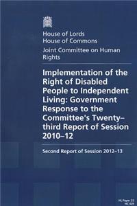 Implementation of the Right of Disabled People to Independent Living: Government Response to the Committee's Twenty-Third Report of Session 2010-12 Second Report of Session 2012-13 Report