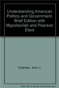 Understanding American Politics and Government, Brief Edition with Mypoliscilab and Pearson Etext