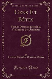 Gens Et BÃ¨tes: ScÃ¨nes Dramatiques de la Vie Intime Des Animaux (Classic Reprint)