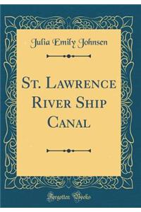 St. Lawrence River Ship Canal (Classic Reprint)