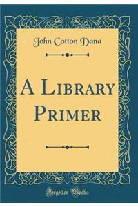 A Library Primer (Classic Reprint)