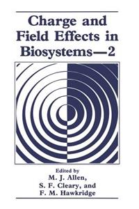 Charge and Field Effects in Biosystems--2