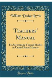 Teachers' Manual: To Accompany Topical Studies in United States History (Classic Reprint)