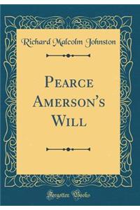 Pearce Amerson's Will (Classic Reprint)