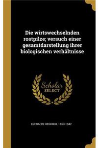 Die wirtswechselnden rostpilze; versuch einer gesamtdarstellung ihrer biologischen verhältnisse