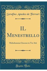 IL Menestrello: Melodramma Giocoso in Tre Atti (Classic Reprint)