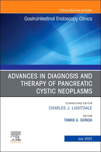 Advances in Diagnosis and Therapy of Pancreatic Cystic Neoplasms, an Issue of Gastrointestinal Endoscopy Clinics