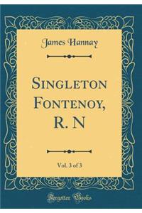Singleton Fontenoy, R. N, Vol. 3 of 3 (Classic Reprint)