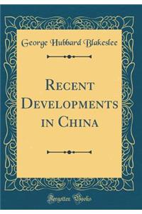 Recent Developments in China (Classic Reprint)