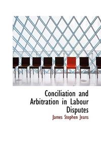 Conciliation and Arbitration in Labour Disputes