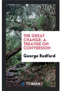 The Great Change: A Treatise on Conversion