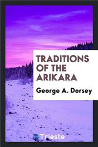 Traditions of the Arikara;