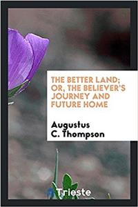 The better land; or, The believer's journey and future home