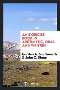 An Exercise Book in Arithmetic, Oral and Written