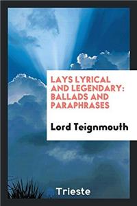 LAYS LYRICAL AND LEGENDARY: BALLADS AND