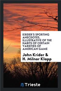 Krider's Sporting Anecdotes, Illustrative of the Habits of Certain Varieties of American Game