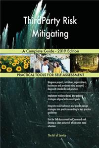 ThirdParty Risk Mitigating A Complete Guide - 2019 Edition