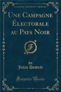 Une Campagne Électorale au Pays Noir (Classic Reprint)