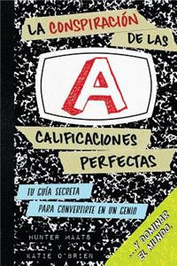 Conspiración de las Calificaciones Perfectas: Tu Guía Secreta Para Convertirte en un Genio y Dominar el Mundo