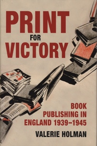 Print for Victory: Book Publishing in England, 1939-1945