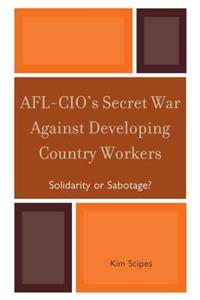 AFL-CIO's Secret War against Developing Country Workers