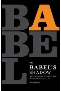 In Babel's Shadow: Multilingual Literatures, Monolingual States