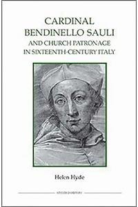Cardinal Bendinello Sauli and Church Patronage in Sixteenth-Century Italy
