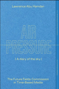 Lawrence Abu Hamdan: Air Pressure: The Future Fields in Time-Based Media