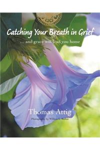 Catching Your Breath in Grief: ...and Grace Will Lead You Home