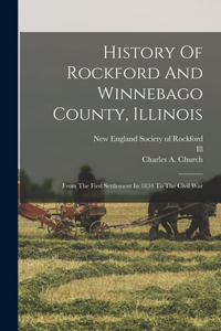 History Of Rockford And Winnebago County, Illinois