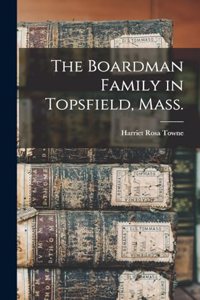 Boardman Family in Topsfield, Mass.