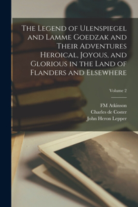 Legend of Ulenspiegel and Lamme Goedzak and Their Adventures Heroical, Joyous, and Glorious in the Land of Flanders and Elsewhere; Volume 2