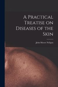 Practical Treatise on Diseases of the Skin
