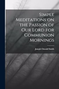 Simple Meditations on the Passion of our Lord for Communion Mornings