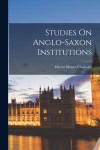 Studies On Anglo-saxon Institutions
