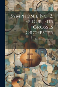 Symphonie No. 2, Es Dur, Für Grosses Orchester