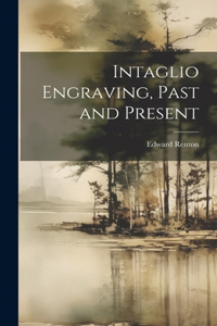 Intaglio Engraving, Past and Present
