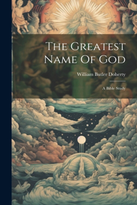 Greatest Name Of God: A Bible Study