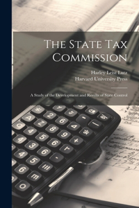 State Tax Commission; A Study of the Development and Results of State Control