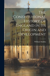 Constitutional History of England in Its Origin and Development