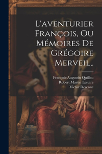 L'aventurier François, Ou Mémoires De Grégoire Merveil, .