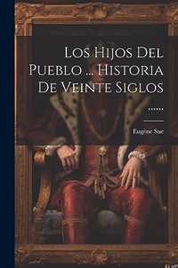 Hijos Del Pueblo ... Historia De Veinte Siglos ......